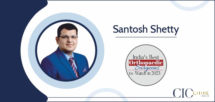 Read more about the article Dr Santosh Shetty: Scaling New Vistas in the Field of Modern Orthopaedic Treatments and Robotic Joint Replacement Surgery